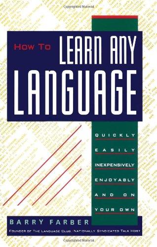 How To Learn Any Language: Quickly, Easily, Inexpensively, Enjoyably and on Your Own