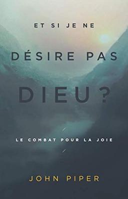 Et si je ne désire pas Dieu ?: Le combat pour la joie