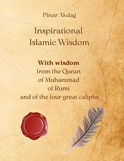 Inspirational Islamic Wisdom: With wisdom from the Quran, of Muhammad, of Rumi and of the four great caliphs