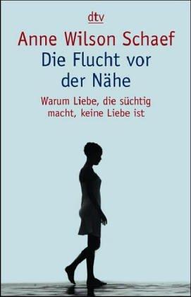 Die Flucht vor der Nähe. Warum Liebe, die süchtig macht, keine Liebe ist.