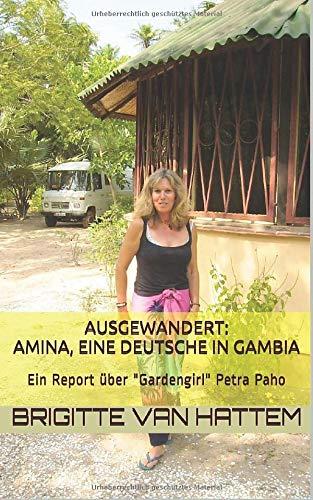 Ausgewandert:Amina, eine Deutsche in Gambia: Ein Report über "Gardengirl" Petra Paho