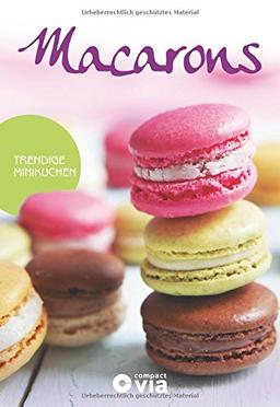 Macarons - Trendige Minikuchen: Leckere Rezepte von raffiniert bis ausgefallen