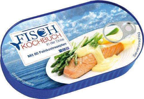 Das Fischkochbuch in der Dose: Mit 80 Feinkostrezepten