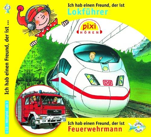 Ich hab einen Freund, der ist Feuerwehrmann / Lokführer: 1 CD (Pixi Hören)