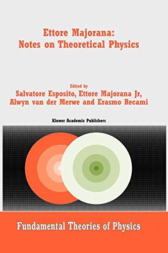 Ettore Majorana: Notes on Theoretical Physics (Fundamental Theories of Physics, 133, Band 133)