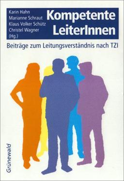 Kompetente LeiterInnen. Beiträge zum Leitungsverständnis nach TZI