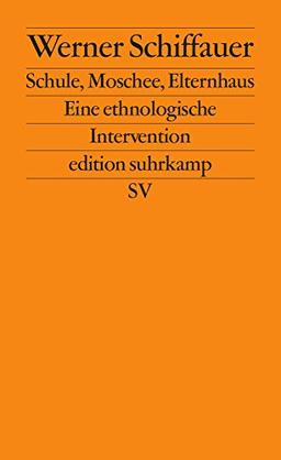 Schule, Moschee, Elternhaus: Eine ethnologische Intervention (edition suhrkamp)