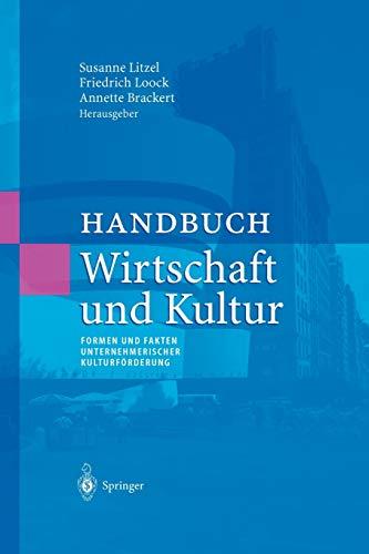 Handbuch Wirtschaft und Kultur: Formen und Fakten unternehmerischer Kulturförderung (Unternehmen und Gesellschaft)