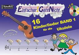 Einfacher!-Geht-Nicht: 16 Kinderlieder BAND 1 – für die Ukulele mit CD: Das besondere Notenheft für Anfänger