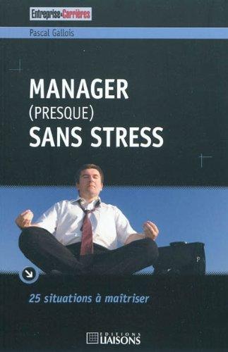 Manager (presque) sans stress : 25 situations à maîtriser