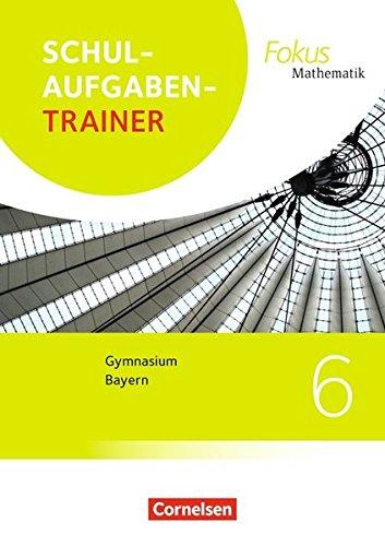 Fokus Mathematik - Bayern - Ausgabe 2017: 6. Jahrgangsstufe - Schulaufgabentrainer mit Lösungen