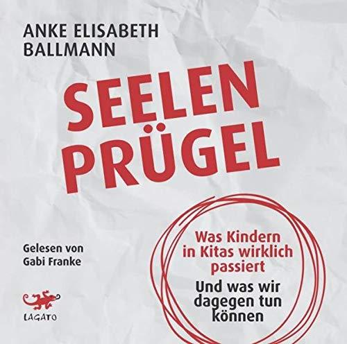 Seelenprügel: Was Kindern in Kitas wirklich passiert. Und was wir dagegen tun können.