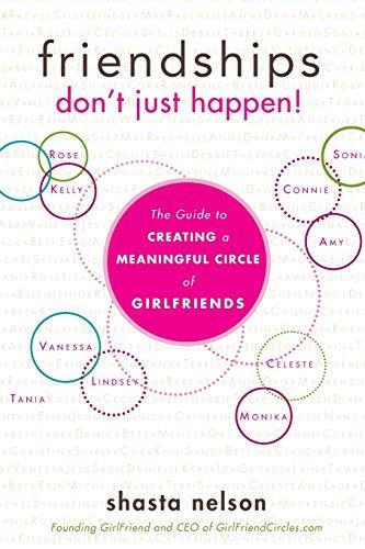 Friendships Don't Just Happen!: The Guide to Creating a Meaningful Circle of Girlfriends