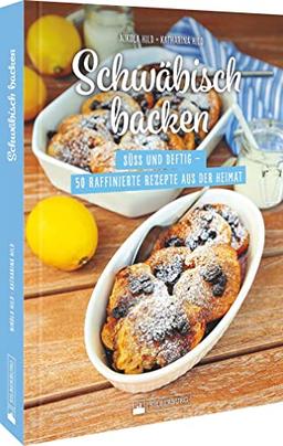 Schwäbisches Backbuch – Schwäbisch backen: Süß und deftig – 50 schwäbische Spezialitäten aus der Heimat.