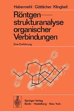 Röntgenstrukturanalyse organischer Verbindungen: Eine Einführung (Anleitungen für die chemische Laboratoriumspraxis, 12, Band 12)