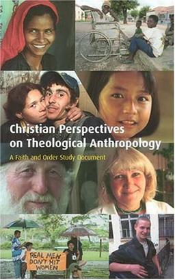 Christian Perspectives on Theological Anthropology: A Faith and Order Study Document