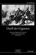 Duell der Giganten: Bismarck, Napoleon III. und die Ursachendes Deutsch-Französischen Krieges 1870-1871