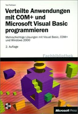 Verteilte Anwendungen mit COM+ und Microsoft Visual Basic programmieren, m. CD-ROM. Mehrschichtige Lösungen mit Visual Basic, COM+ und Windows 2000