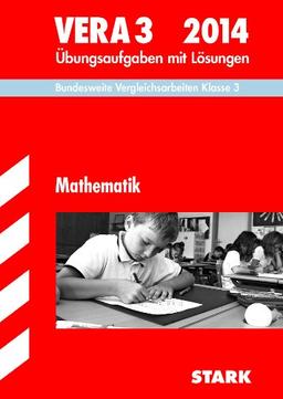 Vergleichsarbeiten Grundschule / Mathematik - VERA 3 / 2014: Bundesweite Vergleichsarbeiten Klasse 3. Übungsaufgaben mit Lösungen.