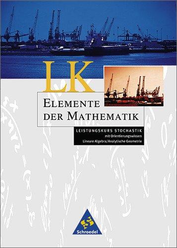 Elemente der Mathematik - Ausgabe 1999 für die Sekundarstufe II: Leistungskurs Stochastik mit Orientierungswissen Lineare Algebra/Analytische Geometrie