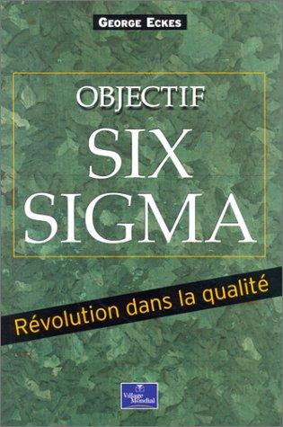 Objectif Six Sigma : révolution dans la qualité