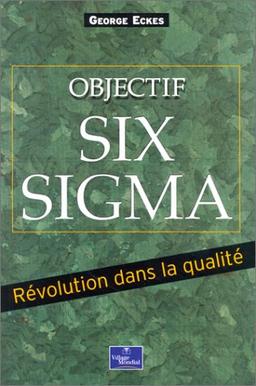 Objectif Six Sigma : révolution dans la qualité