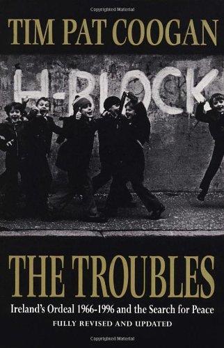 The Troubles: Ireland's Ordeal, 1969-96, and the Search for Peace