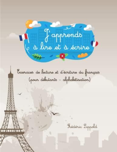 J'apprends à lire et à écrire: Exercices de lecture et d'écriture du français (pour débutants - alphabétisation)