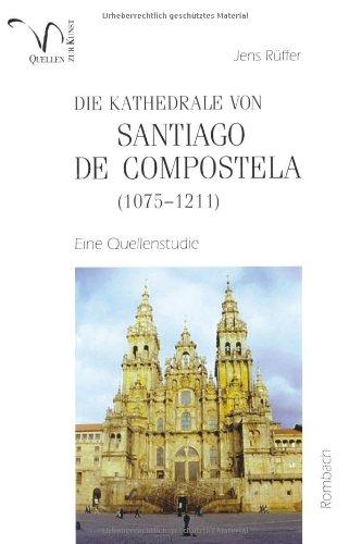 Die Kathedrale von Santiago de Compostela (1075-1211): Eine Quellenstudie