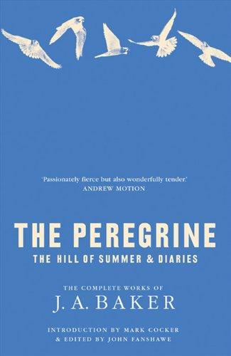 The Peregrine: The Hill of Summer & Diaries: The Complete Works of J. A. Baker