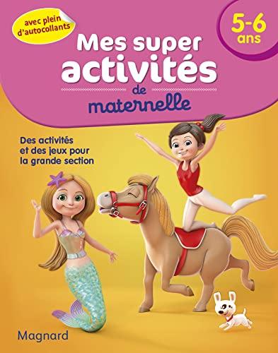 Mes super activités de maternelle, 5-6 ans : des activités et des jeux pour la grande section