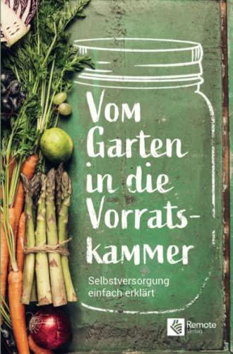 Vom Garten in die Vorratskammer: Selbstversorgung einfach erklärt | Das Gartenbuch für den Selbstversorger