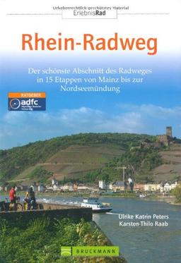 Radreiseführer Rhein-Radweg: Der schönste Abschnitt des Radweges in 15 Etappen von Mainz bis zur Nordseemündung