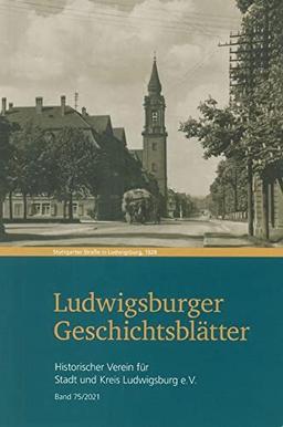 Ludwigsburger Geschichtsblätter Band 75: Historischer Verein für Stadt und Kreis Ludwigsburg e.V. (Ludwigsburger Geschichtsblätter: Hinstorischer Verein für Stadt und Kreis Ludwigsburg)