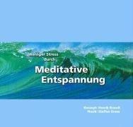 Weniger Stress durch Meditative Entspannung, Audio-CD mit Begleitheft, Entspannungsübungen zum Wohlfühlen mit Anleitungen zur Meditation der Achtsamkeit