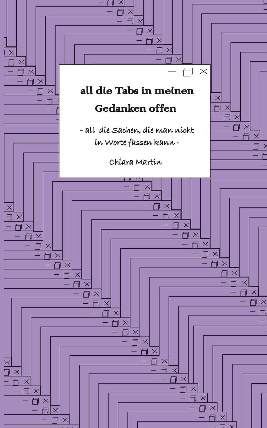 all die Tabs in meinen Gedanken offen: - all die Sachen, die man nicht in Worte fassen kann -