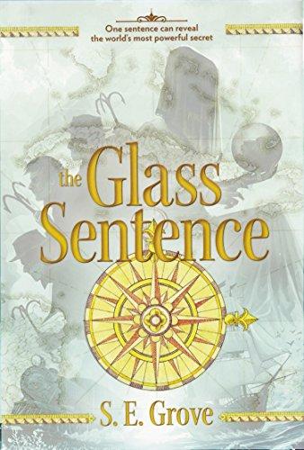 The Glass Sentence (The Mapmakers Trilogy, Band 1)