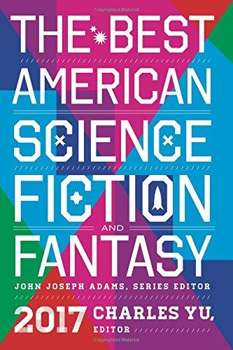 The Best American Science Fiction and Fantasy 2017 (The Best American Series ®)