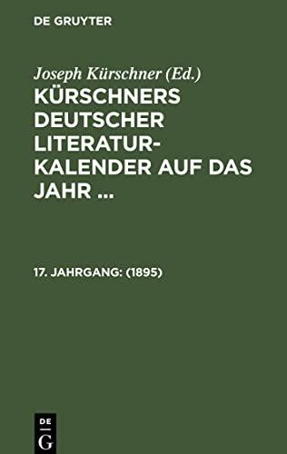 1895: KLKA-B, 17. Jahrgang (Kürschners Deutscher Literatur-Kalender auf das Jahr ...)