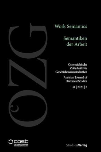 Österreichische Zeitschrift für Geschichtswissenschaften 34/2/2023: Work Semantics / Semantiken der Arbeit (Österreichische Zeitschrift für Geschichtswissenschaften 2/2023)