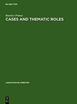 Cases and Thematic Roles: Ergative, Accusative and Active (Linguistische Arbeiten, Band 393)