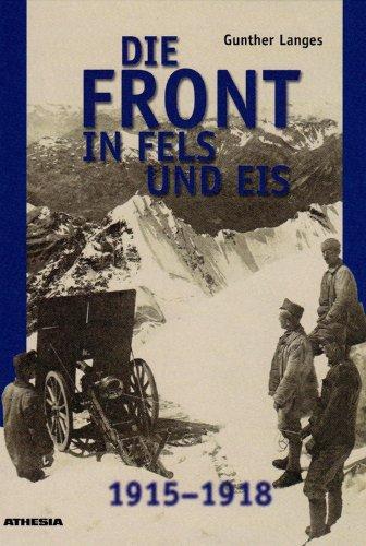 Die Front in Fels und Eis. Der Weltkrieg 1915 - 1918 im Hochgebirge