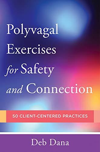 Polyvagal Exercises for Safety and Connection: 50 Client-Centered Practices (Norton Series on Interpersonal Neurobiology, Band 0)