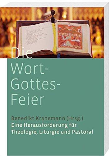 Die Wort-Gottes-Feier: Eine Herausforderung für Theologie, Liturgie und Pastoral