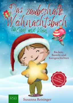 Das zauberhafte Weihnachtsbuch für Groß und Klein: Besinnliche Weihnachtsgeschichten, leckere Backrezepte und kindgerechte Basteltipps mit Produkten ... sich schöne Momente mit der ganzen Familie!