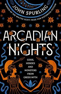 Arcadian Nights: Gods, Heroes and Monsters from Greek Myth - from the winner of the Walter Scott Prize for Historical Fiction