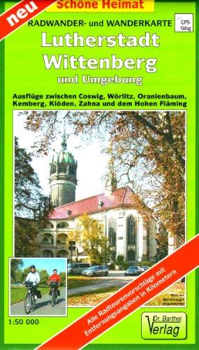 Lutherstadt Wittenberg und Umgebung. Radwander- und Wanderkarte 1 : 50 000: Ausflüge zwischen Coswig, Wörlitz, Oranienbaum, Kemberg, Klöden, Zahna und ... Informationen in Text und Bild