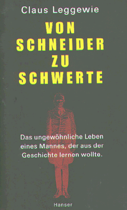 Von Schneider zu Schwerte: Das ungewöhnliche Leben eines Mannes, der aus der Geschichte lernen wollte