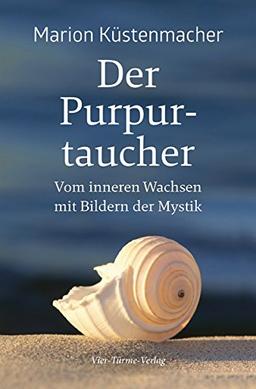 Der Purpurtaucher. Vom inneren Wachsen mit Bildern der Mystik