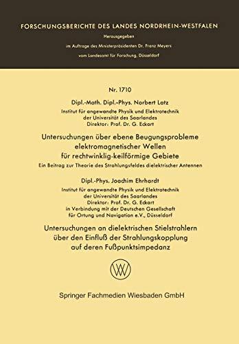 Untersuchungen über Ebene Beugungsprobleme Elektromagnetischer Wellen für Rechtwinklig-keilförmige Gebiete. Untersuchungen an Dielektrischen ... Landes Nordrhein-Westfalen, 1710, Band 1710)